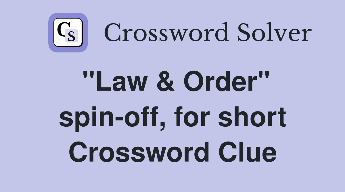 "Law & Order" spinoff, for short Crossword Clue Answers Crossword